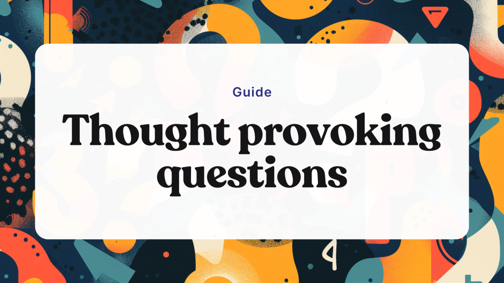 100+ thought provoking questions