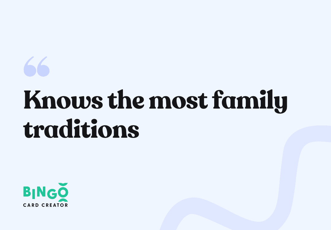 Knows the most family traditions