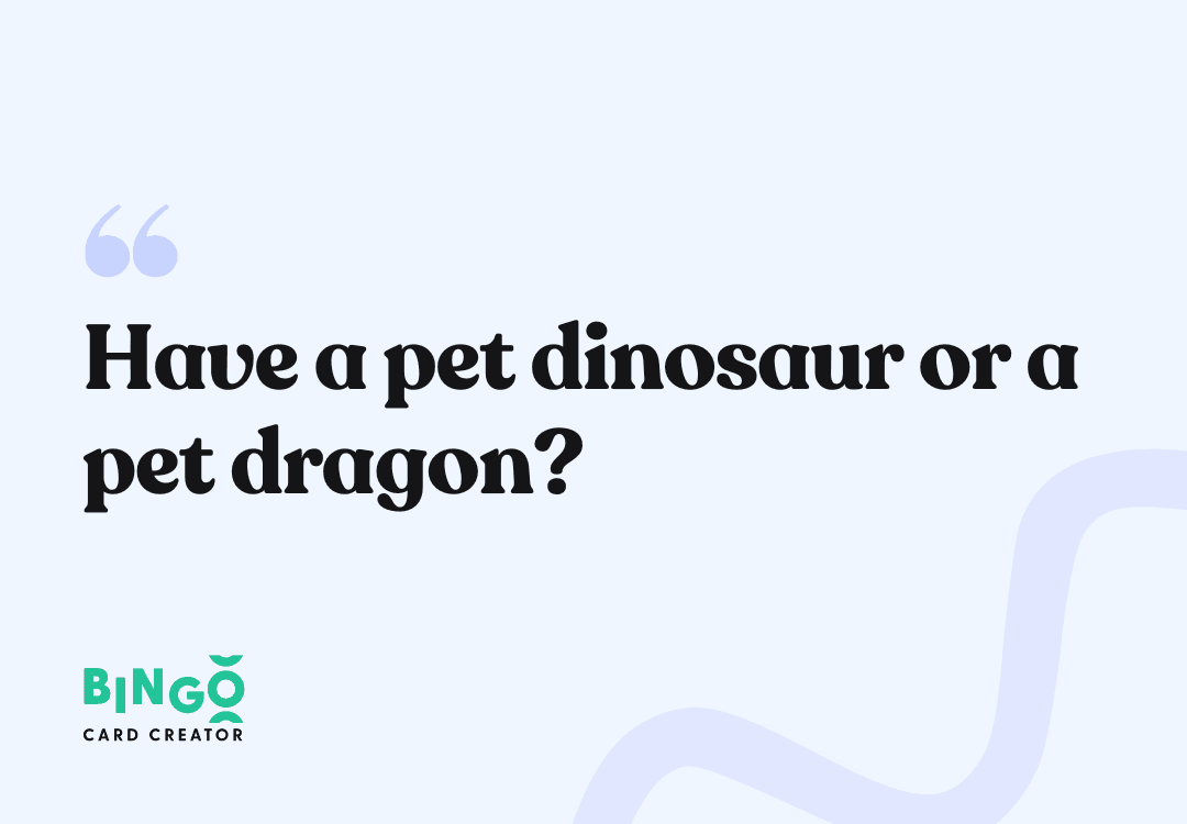 have a pet dinosaur or a pet dragon