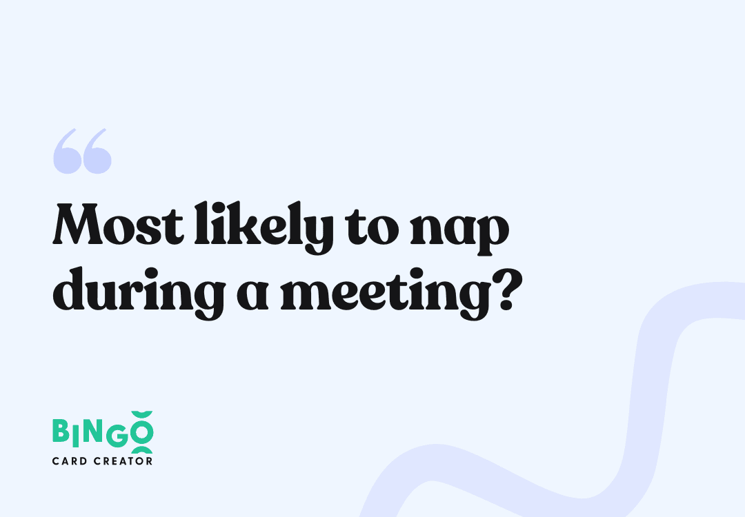 most likely to nap during a meeting