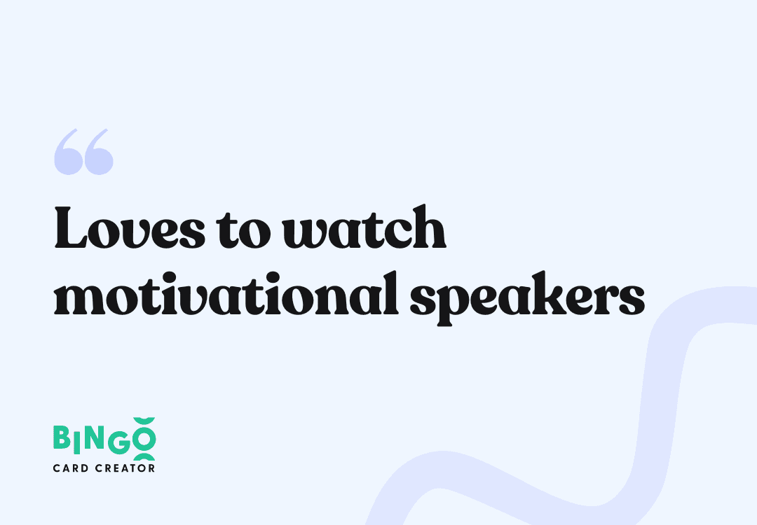 Loves to watch motivational speakers