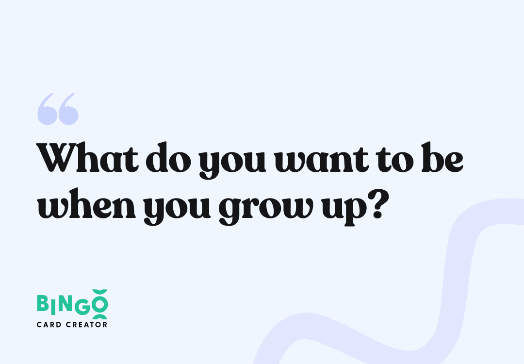 What do you want to be when you grow up?